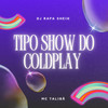 TIPO SHOW DO COLDPLAY (Explicit) - DJ RAFA SHEIK