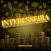 Interesseira (Explicit) - Mafia Do Funk OFC&DJ Souza Pkm&MC VILÃO ZS