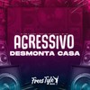 Agressivo Desmonta Casa (Explicit) - DjLzr o Brabo&FreesTyle Sounds&Mc Indiazinha&MC GW
