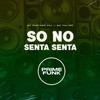 So no Senta Senta (Explicit) - DJ Surtado 011&Mc Talibã