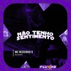 Não tenho Sentimento (Explicit) - MC Neguinho R&DJ Kley