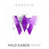 Bandaid (Wild Cards Remix) - Wild Cards&Two Friends