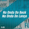 Na Onda do Beck, na Onda do Lança (Explicit) - Mc TT Pecinha&MToquerido&DJ KLP OFC&Dalest Pecinha&Victoria NCT