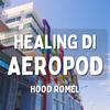 Healing Di Aeropod - Hood Romel