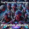 Psyco Aliens - The Timeline Therapist&Roaric Schiffer