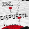 Dispuesta - Bryan Manuel&Perzyan&Pacífiko