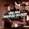 VOU PRA MANSÃO DO POZE (Explicit) - Mc Naninha&Rafael Foxx&DJ Ruan da VK&Maiana Macena