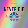 Never Die - Kill the Bass