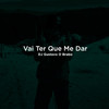 Vai Ter Que Me Dar (Explicit) - DJ Gustavo O Brabo