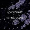 The Final Chapter - Roby Koenigs