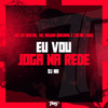 Eu vou joga na rede (Explicit) - MC DV OFICIAL&CACAU CHUU&dj nh&MC Neguin Original