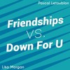 Friendships Down For U (Mashup) - Pascal Letoublon&Lika Morgan