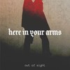 Here in Your Arms - Out of Sight