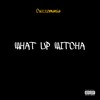 What Up Witcha (Explicit) - CuzzoMania