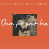 Down for your love (Explicit) - P.E.T&Jacky&August Child