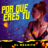 Por Qué eres Tú - El Negrito