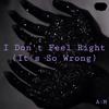 I Don't Feel Right (It's So Wrong) - A:M