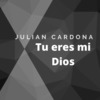 Tu Eres Mi Dios - Julian Cardona