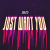 JUST WANT YOU - Dazo