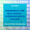 Doidona de Balinha - Conhecer o Mago (Explicit) - DJ NDC&MC KVP&Mc Mascara