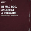 Don't **** Around (Explicit) - DJ Mad Dog&Angerfist&Predator