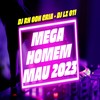 MEGA HOMEM MAU (Explicit) - DJ RH Ooh Cria&DJ LZ 011