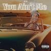 YOU AINT ME (Explicit) - MJE