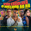 Vou Escolher o Melhor Au Au - Gelado No Beat&Duck no Beat&Mc chefe original&Eo Cifrão&MC NAHARA