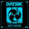 Just Saiyan' - Datsik