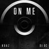 On Me (feat. DJ OC) - Koaz