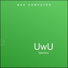 UwU Machine - Bad Computer