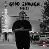 Good Enough (Explicit) - Roblez