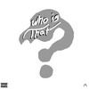 Who Is That ? (Explicit) - TBG Zo&Woo