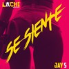 Se Siente (Explicit) - Lachi The Real Melody&Jay S