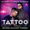 Tattoo (Spanish Bachata Version) (Explicit) - DJ Husky&Sebas Garreta