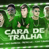 Cara De Tralha (Explicit) - Pietro Mc&Nino Barbosa&Tony tubarão&Mc Mary Maii&MC GW