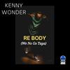 Re Body (We no go taya) - Kenny Wonder