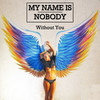 Without You (Radio Version) - My Name Is Nobody