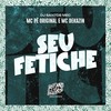 Seu Fetiche (Explicit) - MC Pê Original&Mc Dekazin&DJ Santos Mec