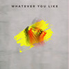 Whatever You Like - DLAY&R-Cue&Brandon Hargrave&Clifford Joseph Harris&David Joseph Siegel&James Joseph Scheffer