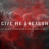 Give Me a Reason (Explicit) - Jay Blig&South Bully&Young Nino Stackz