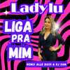 Liga Pra Mim (Remix) - Lady Lu&DJ Sam