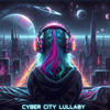 Cyber City Lullaby - DJ Galaxy