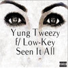 Seen It All (feat. Low-Key) (Explicit) - Yung Tweezy&Low-Key