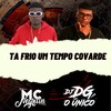 Ta Frio Umtempo Covarde (Explicit) - DJ DG O ÚNICO&MC Negritin