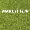 MAKE IT FLIP - Udiggwhatiamsayin