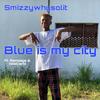 Blue is my city (feat. Rampage_za & Kidd969) (Explicit) - Smizzywhysolit&Rampage_za&Kidd969