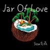 Jar Of Love (1.1x) - Slow先森