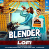 Blender (Lofi) - Ruchika Jangid&Kaabil&Kay D&Daksh Kamboj Khera