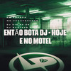 Então Bota Dj - Hoje e no Motel (Explicit) - MC TCHUTCHUCÃO&MC Brenda&DJ C15 DA ZO&DJ GUSTAVO DE OZ